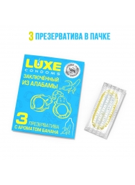 Презервативы  Заключенный из Алабамы  с ароматом банана - 3 шт. - Luxe - купить с доставкой в Иркутске